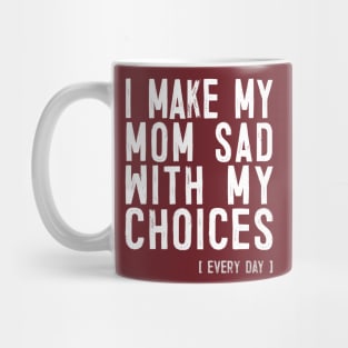 I Make My Mom Sad With My Choices - Funny Meme Design Mug